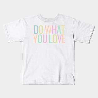 Do What You Love - Inspiring and Motivational Quotes Kids T-Shirt